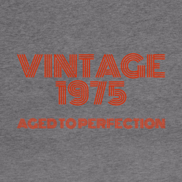 Vintage 1975 Aged to perfection. by MadebyTigger